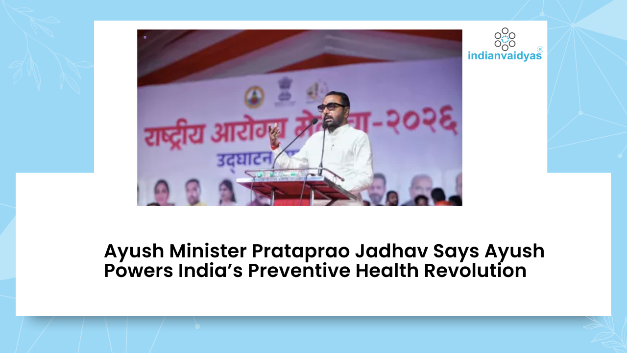 Ayush Minister Prataprao Jadhav Says Ayush Powers India’s Preventive Health Revolution